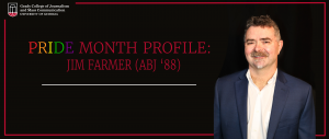 A graphic of Jim Farmer that reads "Pride Month Profile: Jim Farmer (ABJ '88)