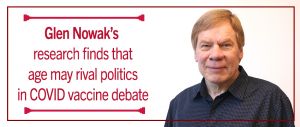 Headshot of Glen Nowak with text that reads "Glen Nowak’s research finds that age may rival politics in COVID vaccine debate"