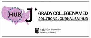 Graphic reading Grady College Named Solutions Journalism Hub.