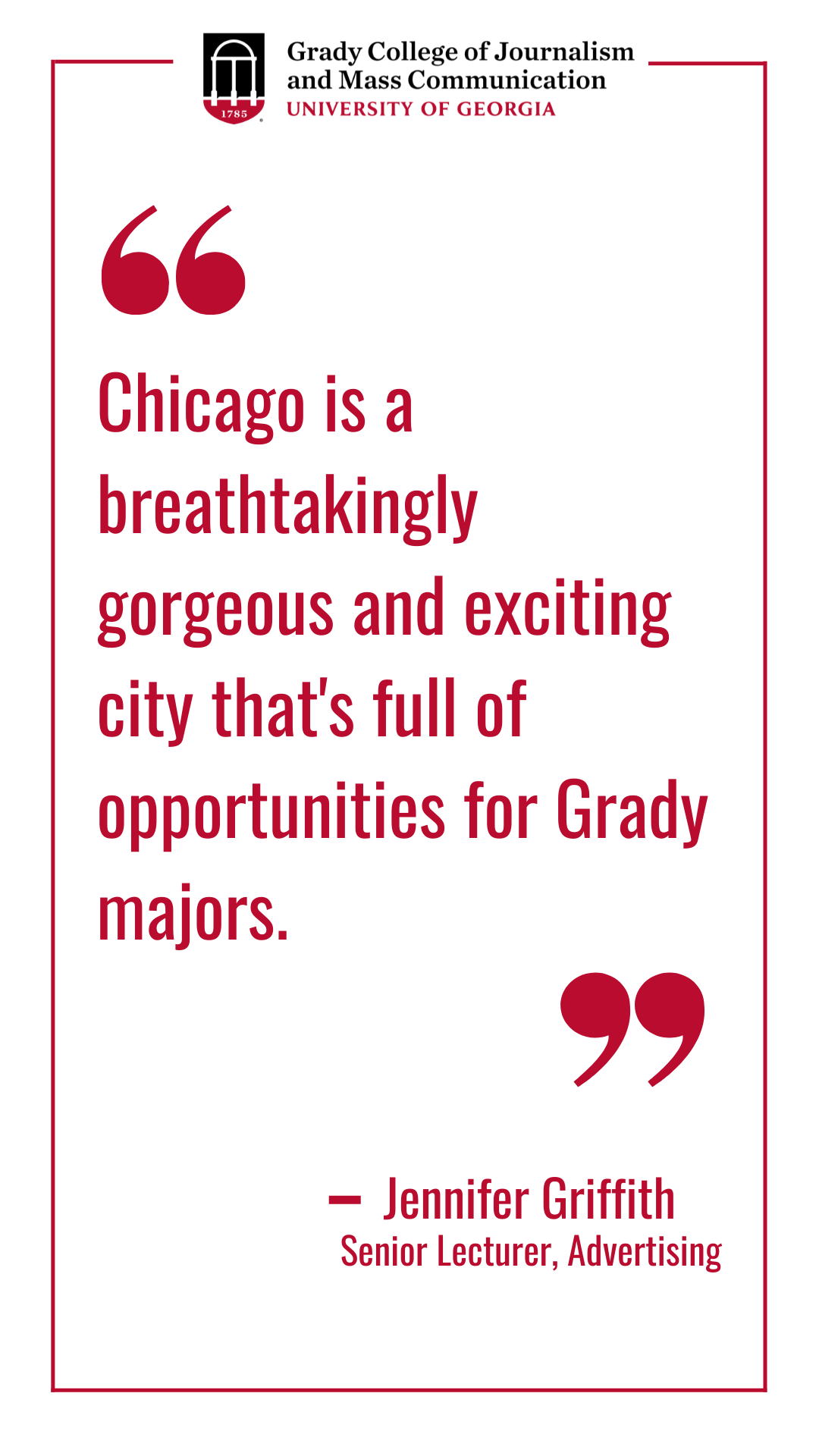 A quote graphic that reads "Chicago is a breathtakingly gorgeous and exciting city that's full of opportunities for Grady majors. 