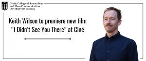 Graphic that reads "Keith Wilson to premiere new film "I Didn't See You There" at Cine.