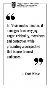 A quote graphic that reads "In 76 cinematic minutes, it manages to convey joy, anger, criticality, messiness and perfection while presenting a perspective that is new to most audiences."