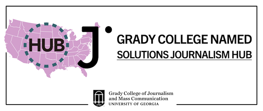 Grady College was named one of the nation's first four solutions journalism hubs