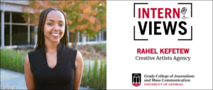 Graphic with a picture of Rahel Kefetew's headshot and text that reads: InternViews, Rahel Kefetew, Creative Artists Agency