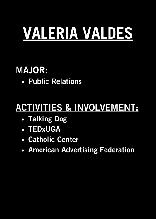 Valeria Valdes is a public relations major. She is involved in Talking Dog, TEDxUGA, Catholic Center, and American Advertising Federation. 