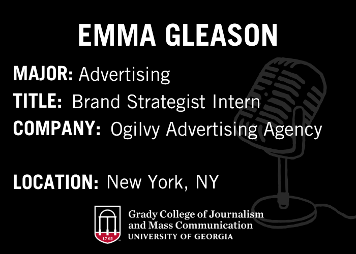 Black graphic with headline Emma Gleason and text reading major: advertising, title: brand strategist intern, company: ogilvy advertising agency and location: New York, NY.