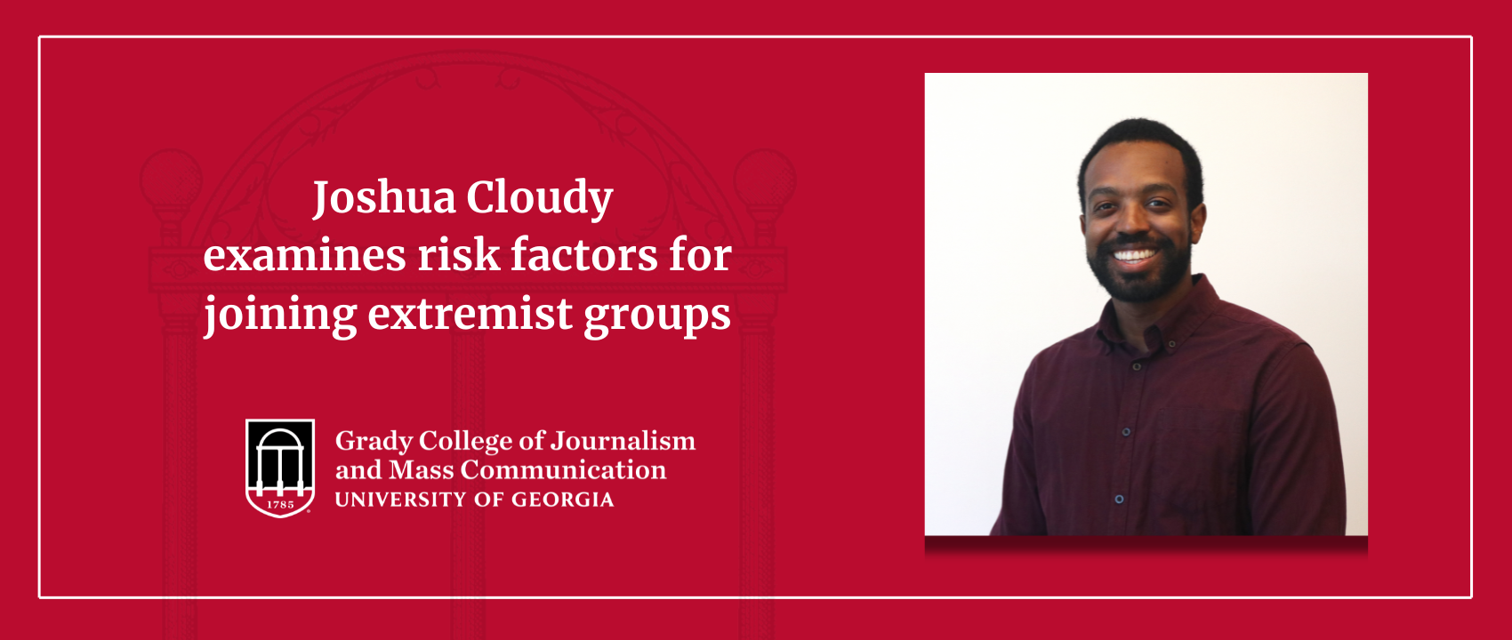 A header graphic with a headshot of Joshua Cloudy and text to the left of it that reads "Joshua Cloudy examines risk factors for joining extremist groups."
