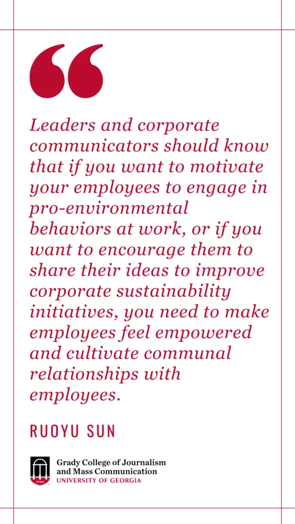 A quote card that reads: Leaders and corporate communicators should know that if you want to motivate your employees to engage in pro-environmental behaviors at work, or if you want to encourage them to share their ideas to improve corporate sustainability initiatives, you need to make employees feel empowered and cultivate communal relationships with employees.