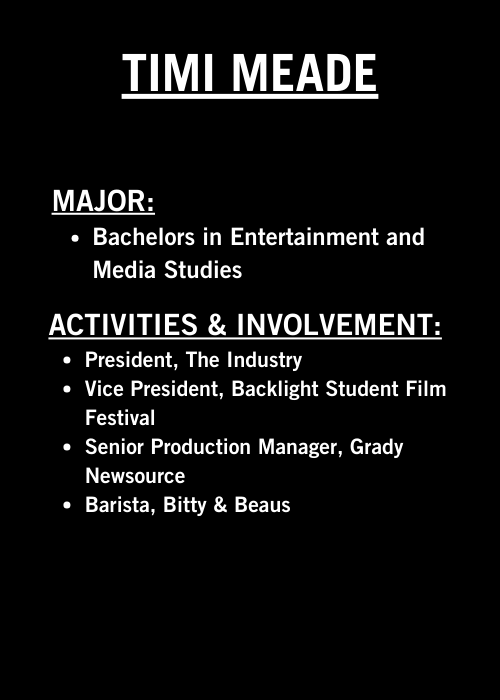 Black background with white text displays: Timi Meade, major in Entertainment and Media Studies, showcasing roles such as President, Vice President, Senior Production Manager, and Barista across various organizations.