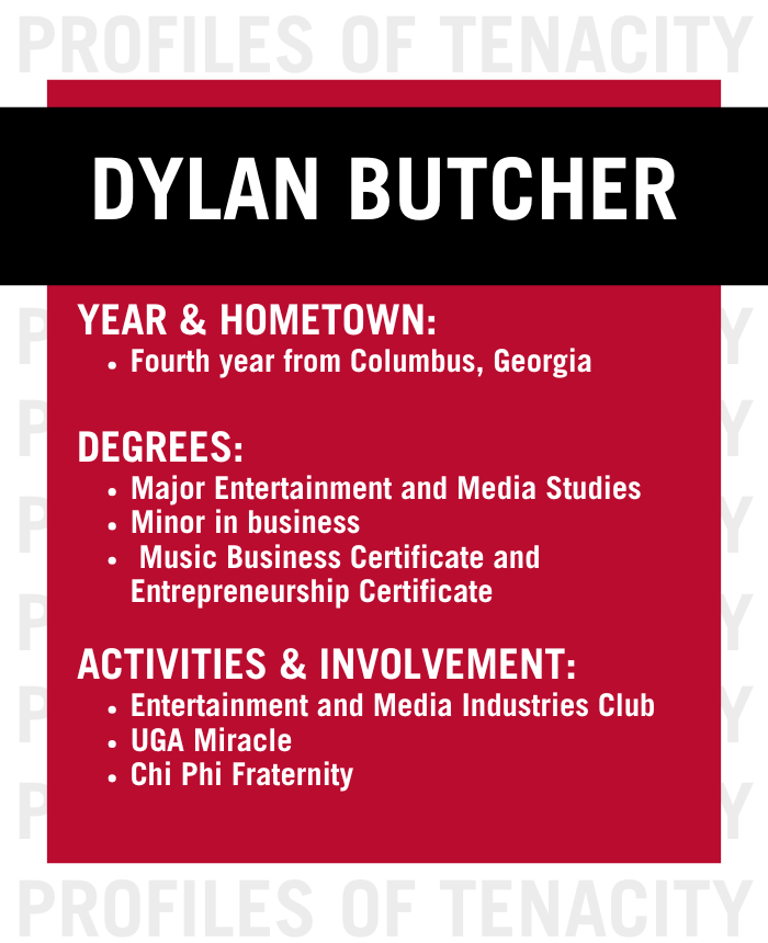 Red and white graphic titled Dylan Butcher lists year, hometown, degrees, and activities—including Entertainment and Media Industries Club, UGA Miracle, and Chi Phi Fraternity—highlighting his Tenacity on a background reading PROFILES OF TENACITY.