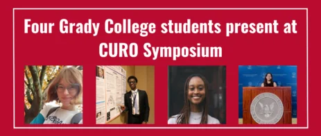 A red banner reads “Four Grady College students present at CURO Symposium” above photos of four students: a woman outside, a man at a research poster, a smiling woman, and a woman speaking at a podium.