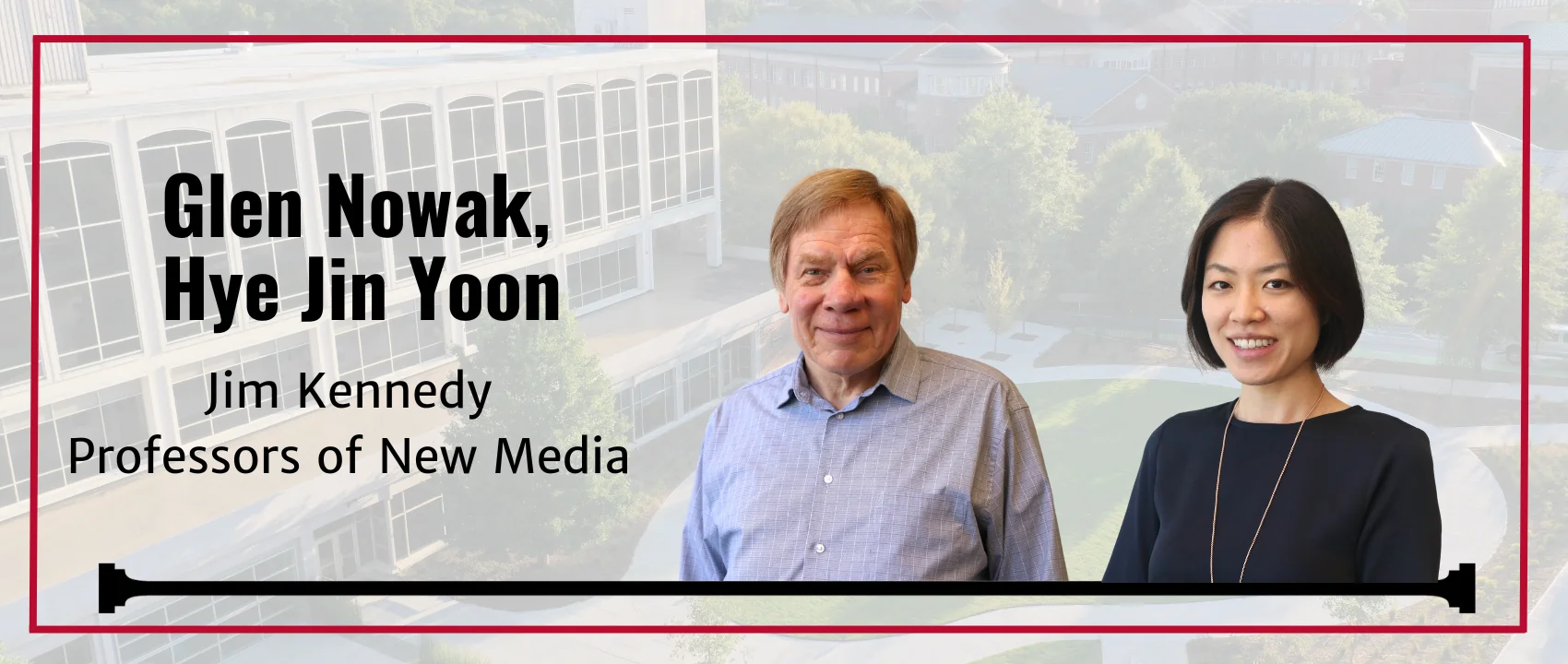 Headshots of Glen Nowak and Hye Jin Yoon with headline reading Glen Nowak, Hye Jin Yoon, Jim Kennedy Professors of New Media