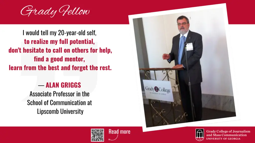 Alan Griggs stands at a lectern. The quote on the slide says Grady Fellow: I would tell my 20-year-old self, to realize my full potential, don't hesitate to call on others for help, find a good mentor, learn from the best and forget the rest. — Alan Griggs Associate Professor in the School of Communication at Lipscomb University