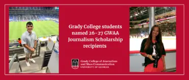 Red header graphic with Grady logo and text "Grady College students named 26-27 GWAA Journalism Scholarship recipients. Graphic shows pictures of two students, one at a soccer game and one at a hockey game.
